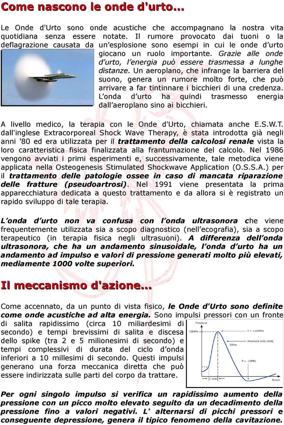 Grazie alle onde d urto, l energia può essere trasmessa a lunghe distanze.