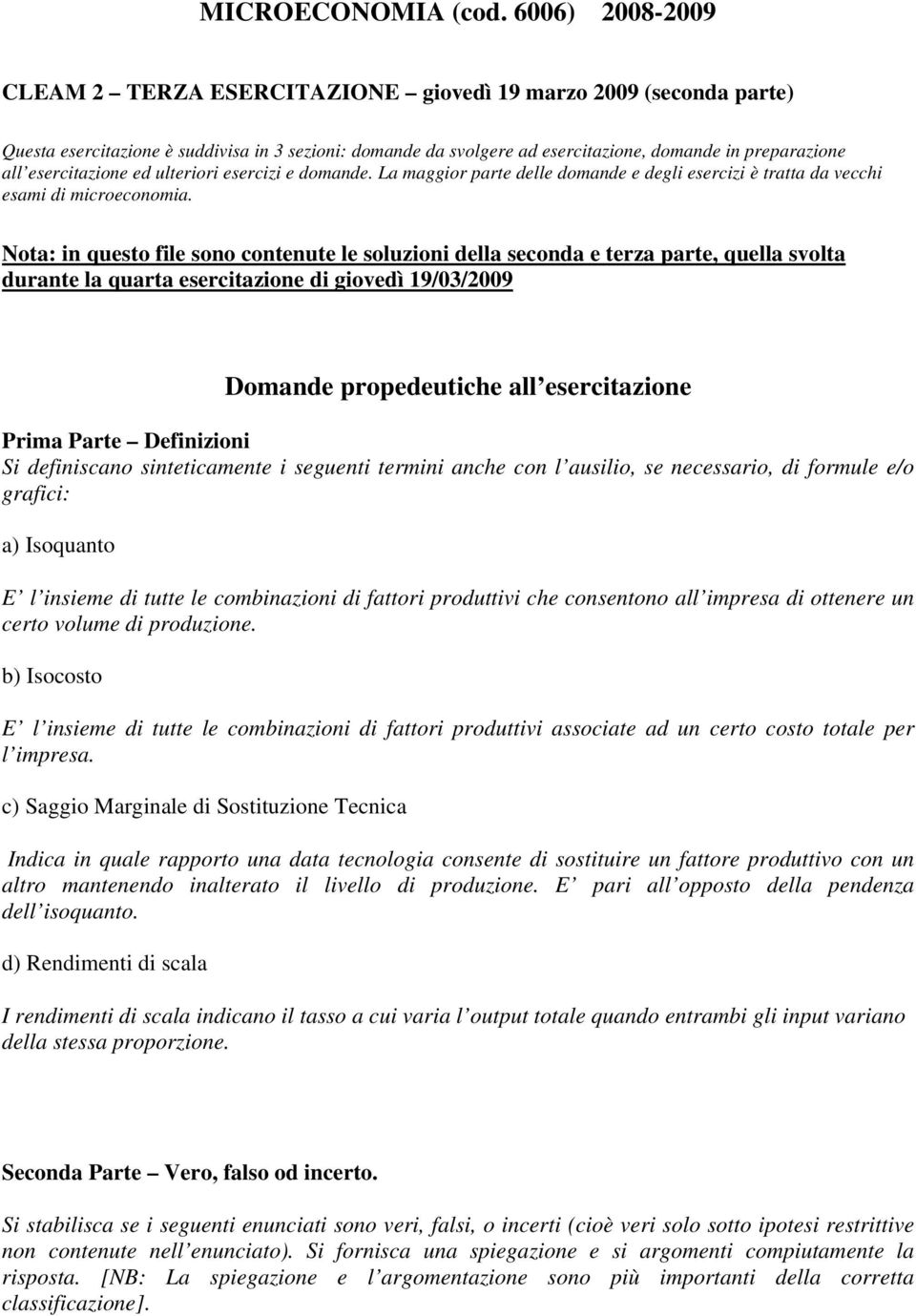 esercitazione ed ulteriori esercizi e domande. La maggior parte delle domande e degli esercizi è tratta da vecchi esami di microeconomia.