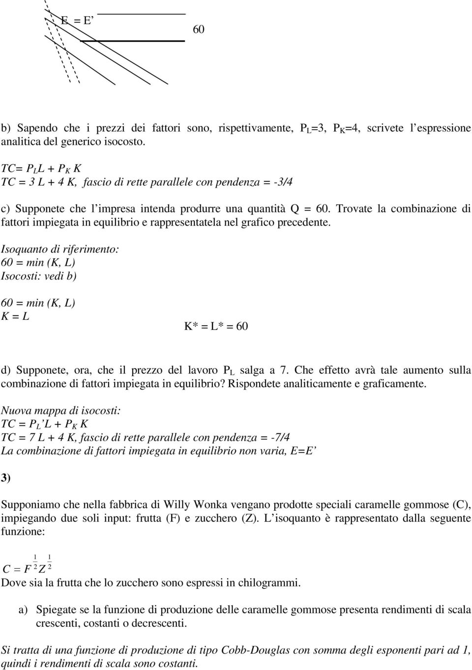 Trovate la combinazione di fattori impiegata in equilibrio e rappresentatela nel grafico precedente.