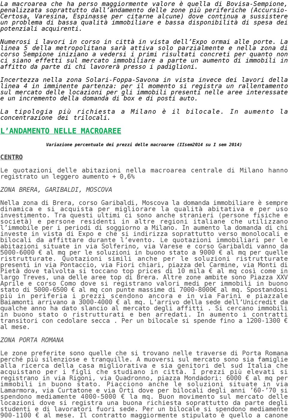 Numerosi i lavori in corso in città in vista dell Expo ormai alle porte.