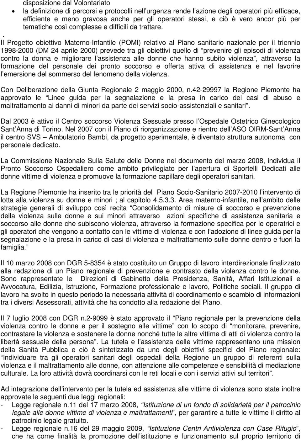 . Il Progetto obiettivo Materno-Infantile (POMI) relativo al Piano sanitario nazionale per il triennio 1998-2000 (DM 24 aprile 2000) prevede tra gli obiettivi quello di prevenire gli episodi di