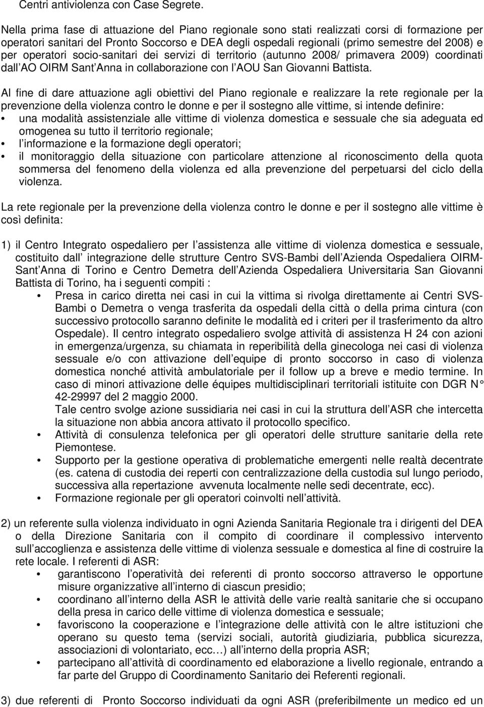 operatori socio-sanitari dei servizi di territorio (autunno 2008/ primavera 2009) coordinati dall AO OIRM Sant Anna in collaborazione con l AOU San Giovanni Battista.