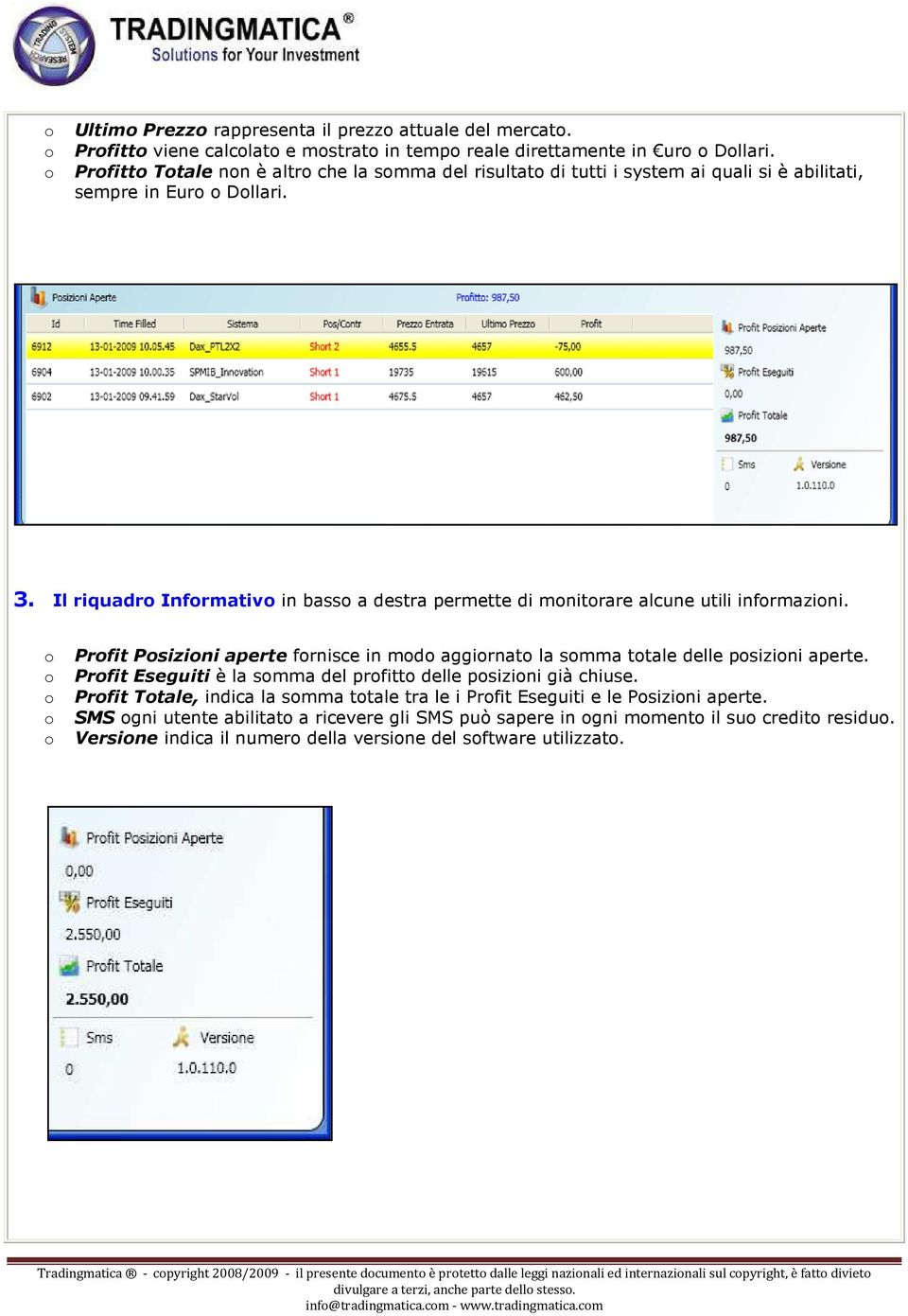 Il riquadr Infrmativ in bass a destra permette di mnitrare alcune utili infrmazini. Prfit Psizini aperte frnisce in md aggirnat la smma ttale delle psizini aperte.