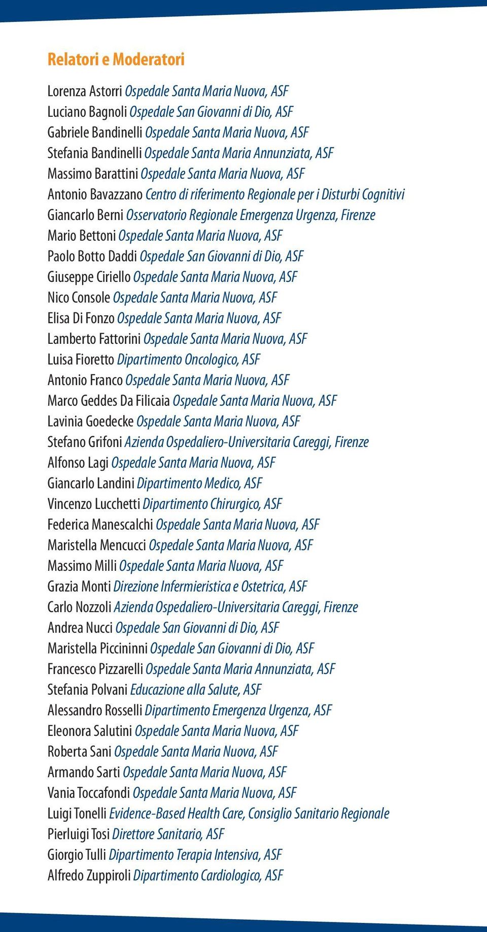 Regionale Emergenza Urgenza, Firenze Mario Bettoni Ospedale Santa Maria Nuova, ASF Paolo Botto Daddi Ospedale San Giovanni di Dio, ASF Giuseppe Ciriello Ospedale Santa Maria Nuova, ASF Nico Console