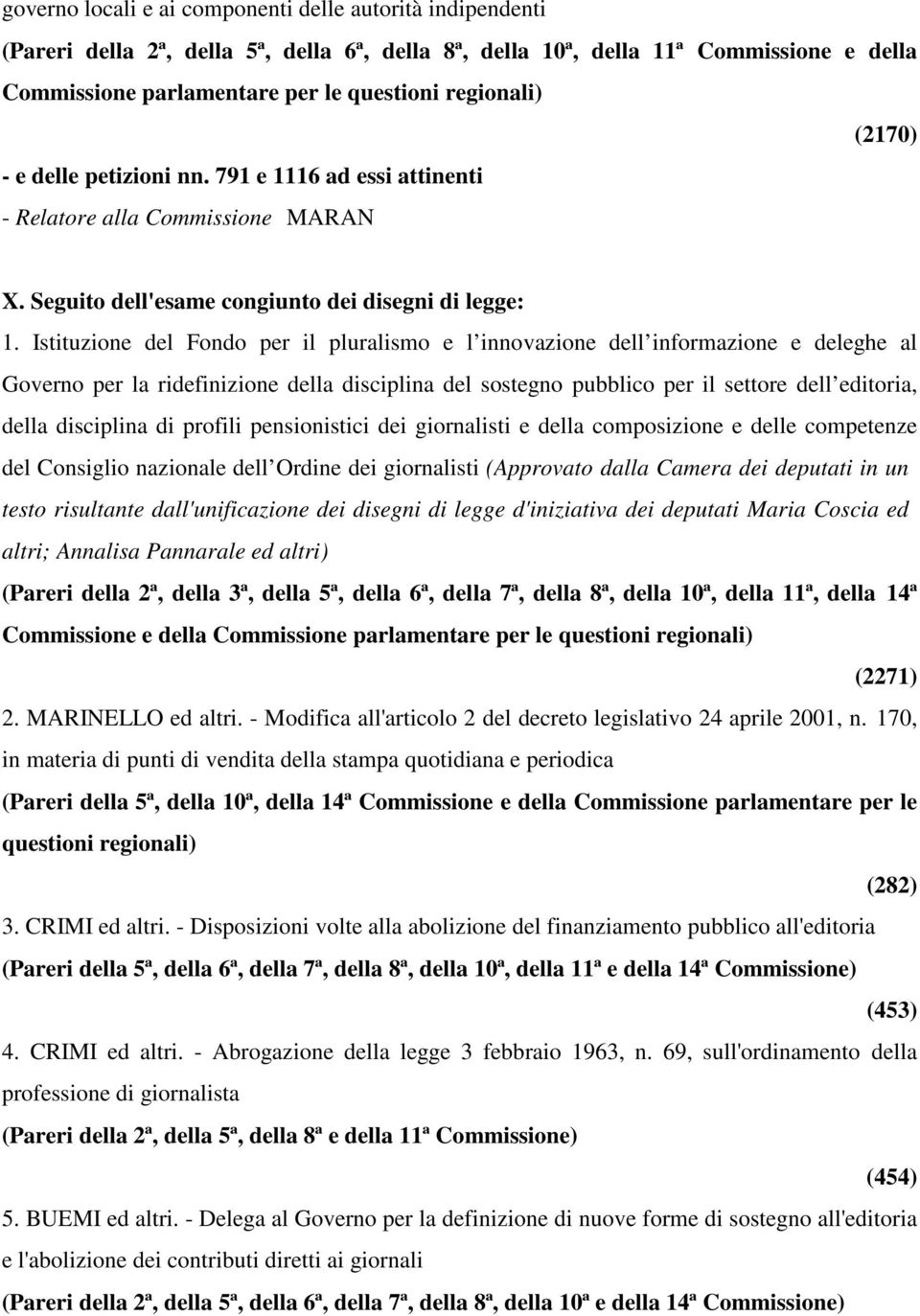 Istituzione del Fondo per il pluralismo e l innovazione dell informazione e deleghe al Governo per la ridefinizione della disciplina del sostegno pubblico per il settore dell editoria, della