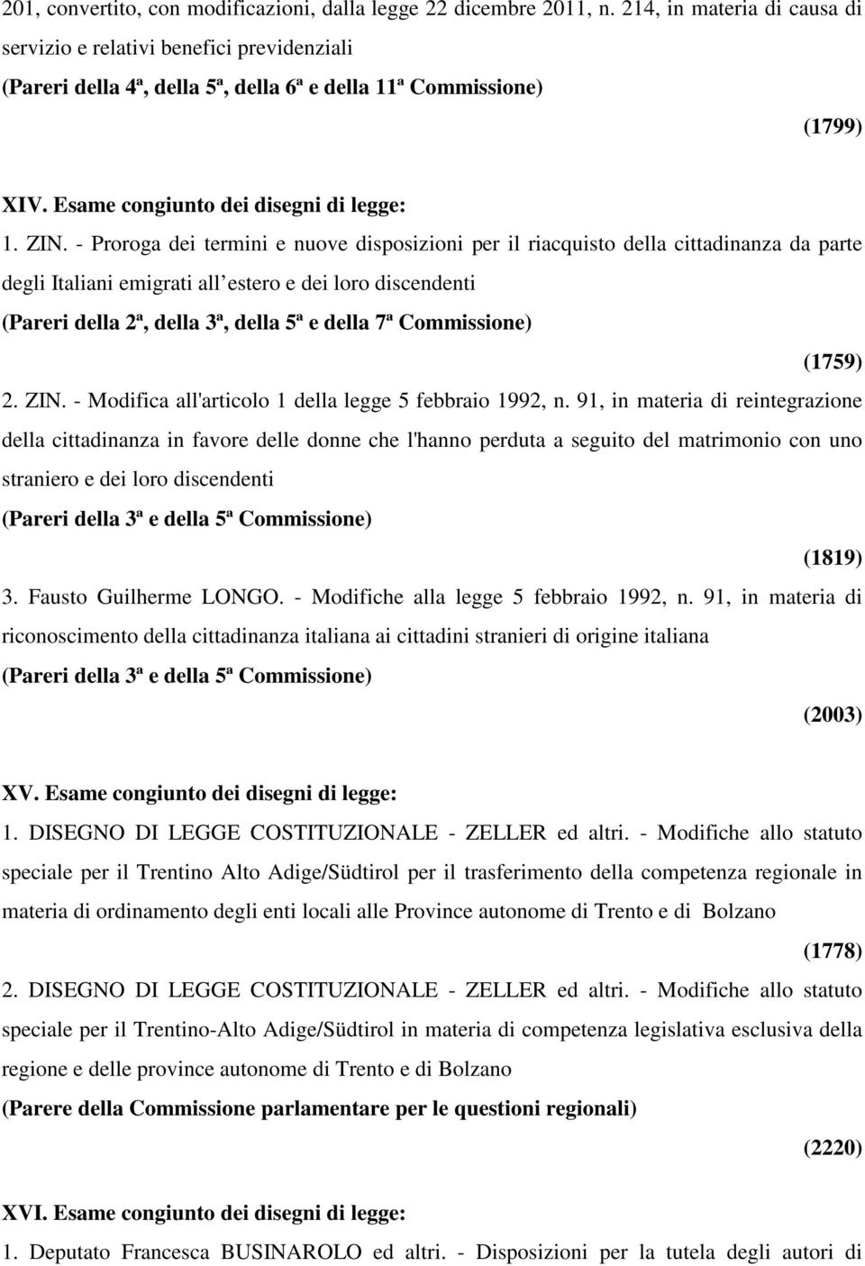 - Proroga dei termini e nuove disposizioni per il riacquisto della cittadinanza da parte degli Italiani emigrati all estero e dei loro discendenti (Pareri della 2ª, della 3ª, della 5ª e della 7ª