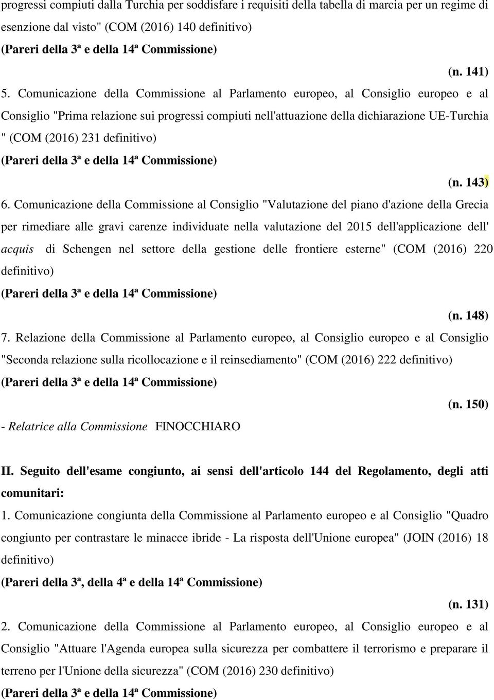 Comunicazione della Commissione al Parlamento europeo, al Consiglio europeo e al Consiglio "Prima relazione sui progressi compiuti nell'attuazione della dichiarazione UE-Turchia " (COM (2016) 231