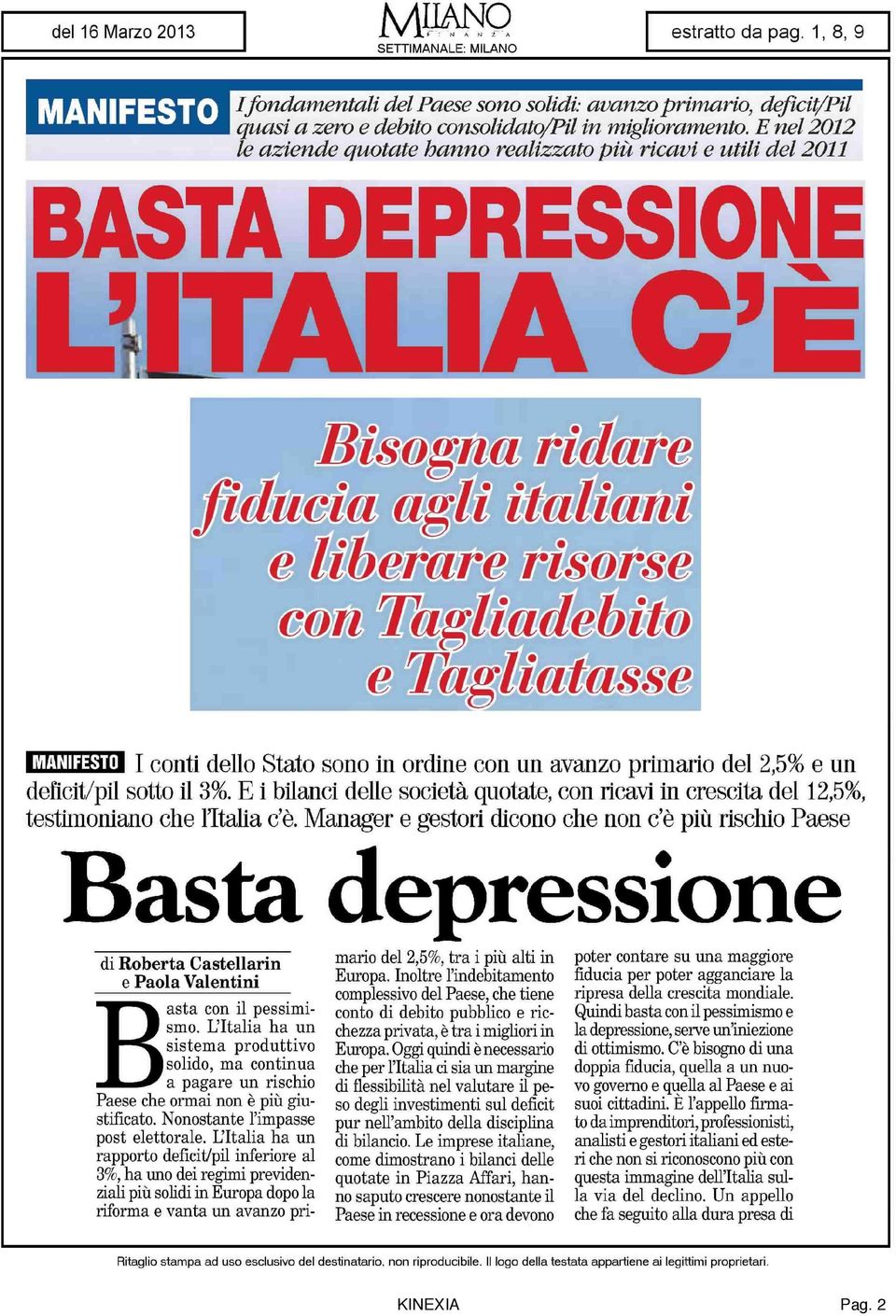 E i bilanci delle società quotate, con ricavi in crescita del 12,5%, testimoniano che l'italia c'è.