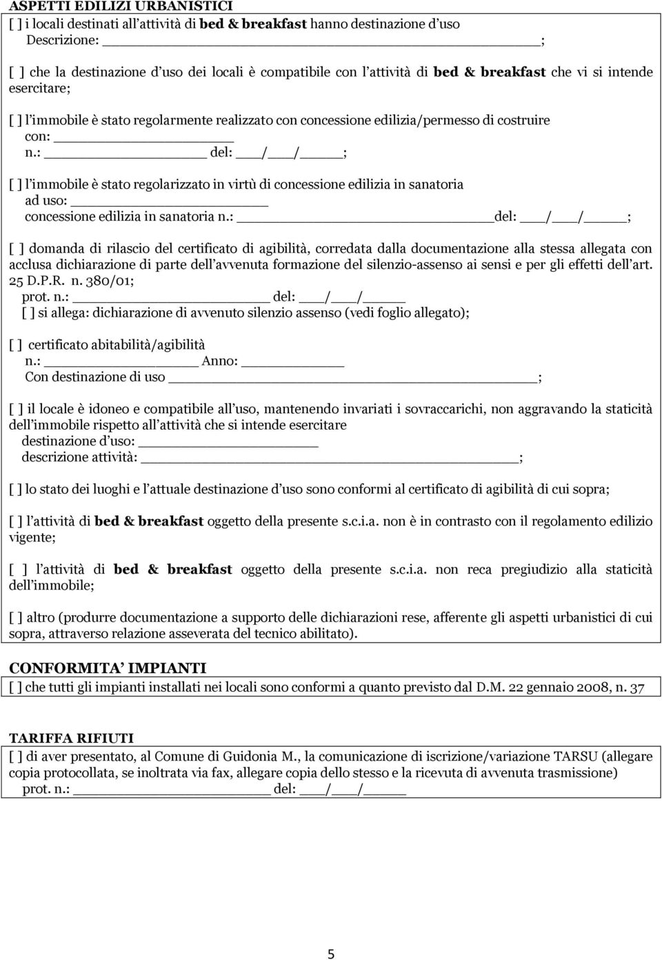 : del: / / ; [ ] l immobile è stato regolarizzato in virtù di concessione edilizia in sanatoria ad uso: concessione edilizia in sanatoria n.