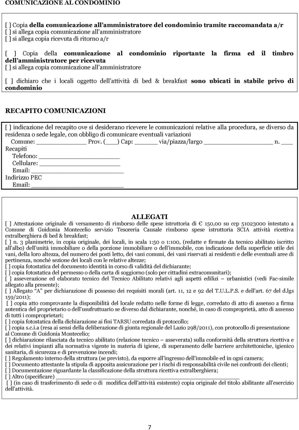 locali oggetto dell attività di bed & breakfast sono ubicati in stabile privo di condominio RECAPITO COMUNICAZIONI [ ] indicazione del recapito ove si desiderano ricevere le comunicazioni relative