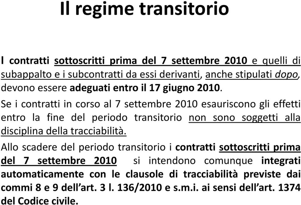 Se i contratti in corso al 7 settembre 2010 esauriscono gli effetti entro la fine del periodo transitorio non sono soggetti alla disciplina della