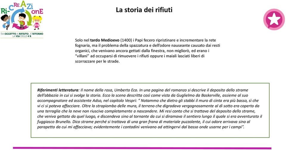 Riferimenti letteratura: Il nome della rosa, Umberto Eco. In una pagina del romanzo si descrive il deposito dello strame dell abbazia in cui si svolge la storia.