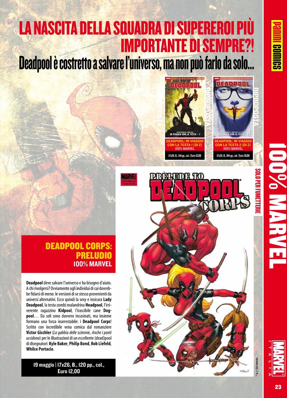 17x26, B., 144 pp., col. Euro 13,00 DEADPOOL: IN VIAGGIO CON LA TESTA 2 (DI 2) 100% MARVEL 17x26, B., 184 pp., col. Euro 16,00 SOLO PER FUMETTERIE 100% MARVEL Deadpool deve salvare l universo e ha bisogno d aiuto.