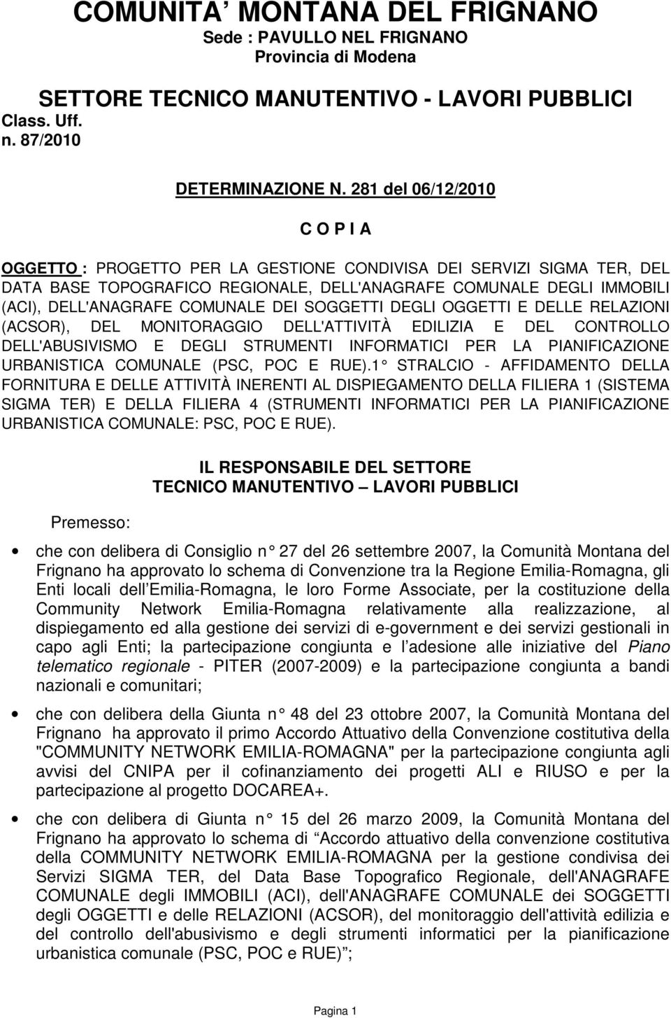 COMUNALE DEI SOGGETTI DEGLI OGGETTI E DELLE RELAZIONI (ACSOR), DEL MONITORAGGIO DELL'ATTIVITÀ EDILIZIA E DEL CONTROLLO DELL'ABUSIVISMO E DEGLI STRUMENTI INFORMATICI PER LA PIANIFICAZIONE URBANISTICA