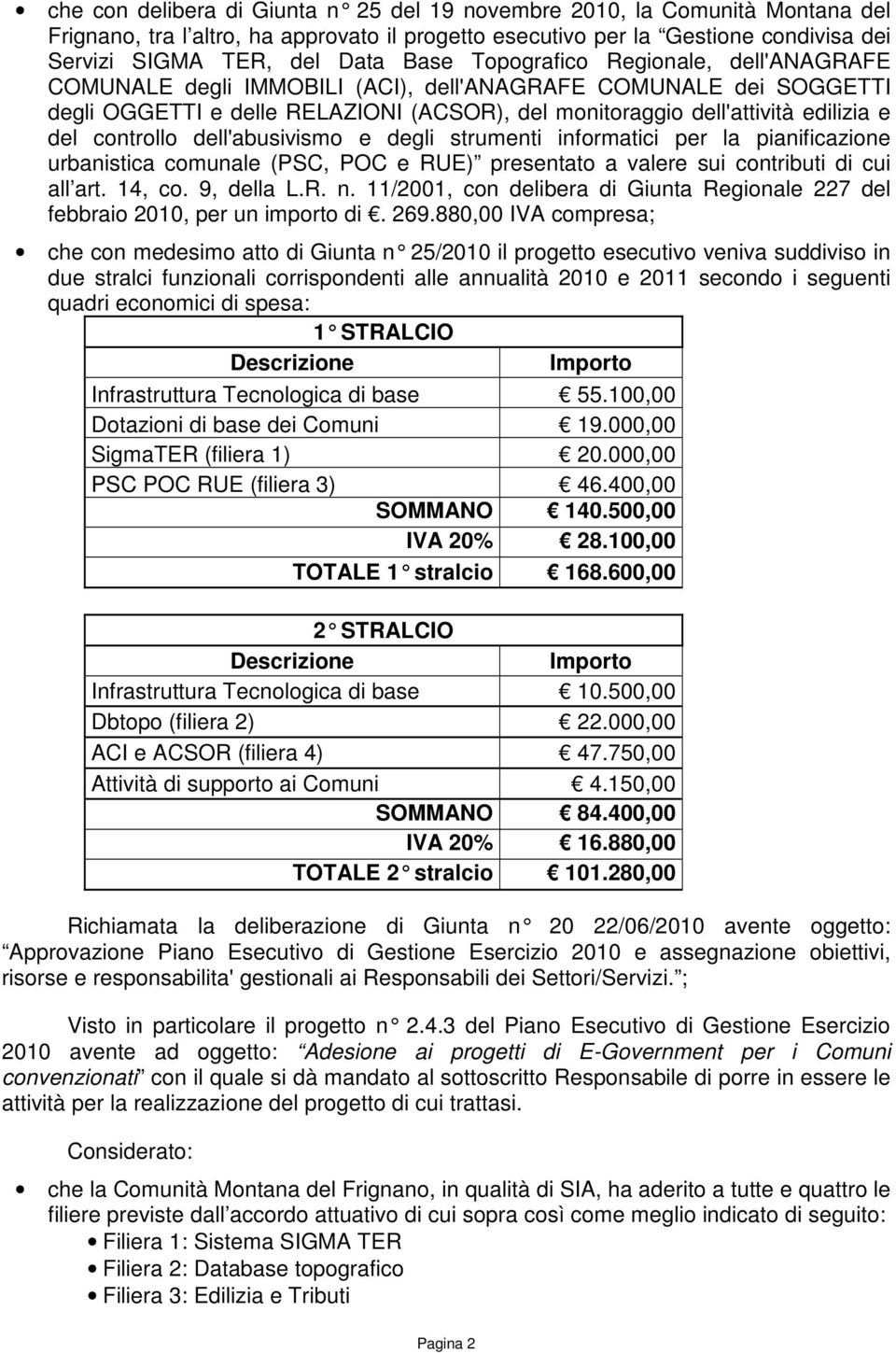 controllo dell'abusivismo e degli strumenti informatici per la pianificazione urbanistica comunale (PSC, POC e RUE) presentato a valere sui contributi di cui all art. 14, co. 9, della L.R. n.