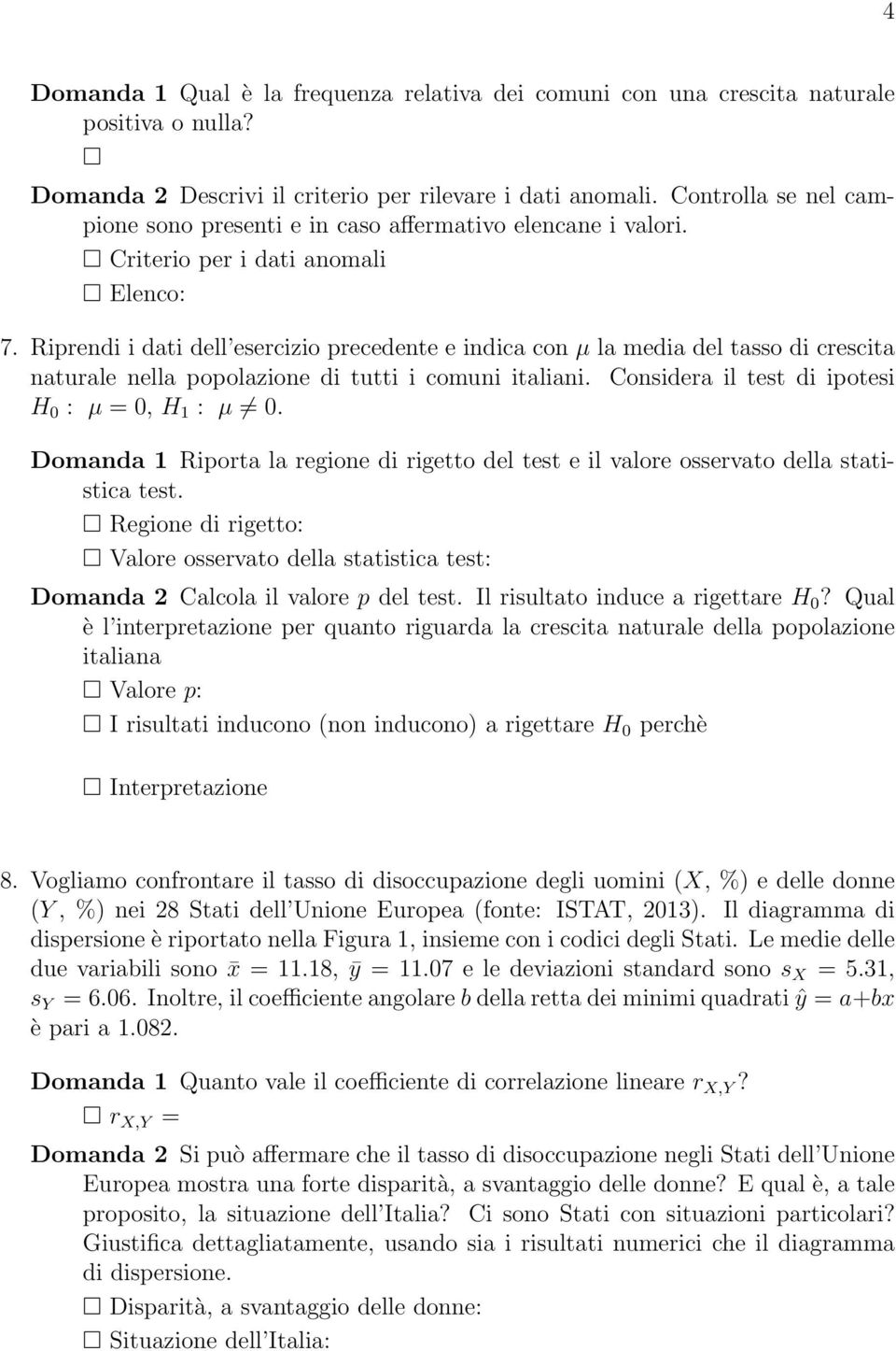 Riprendi i dati dell esercizio precedente e indica con µ la media del tasso di crescita naturale nella popolazione di tutti i comuni italiani. Considera il test di ipotesi H 0 : µ = 0, H 1 : µ 0.