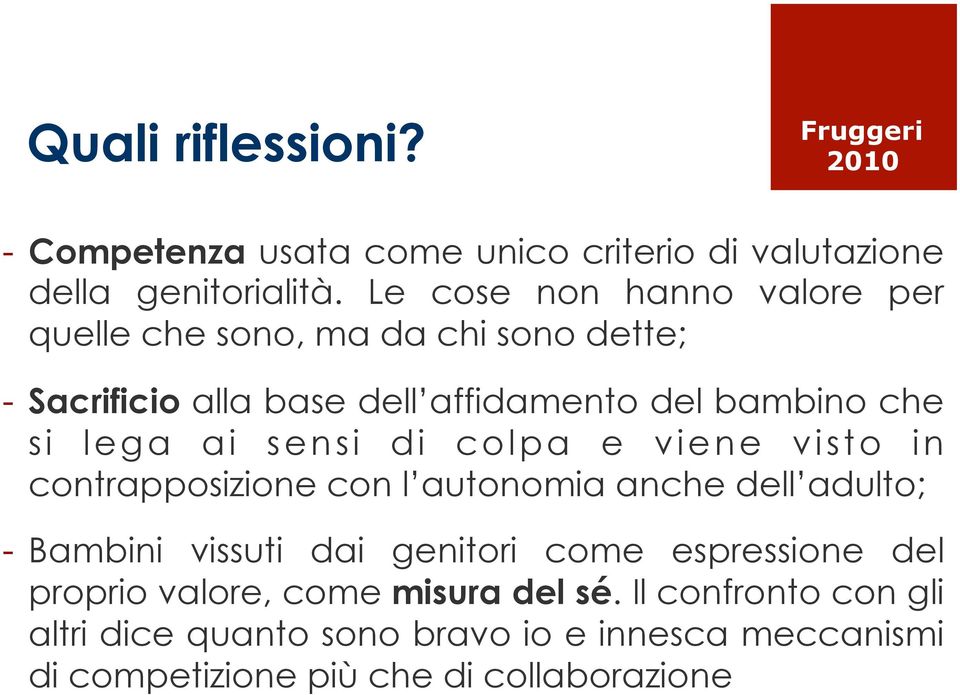 ai sensi di colpa e viene visto in contrapposizione con l autonomia anche dell adulto; - Bambini vissuti dai genitori come