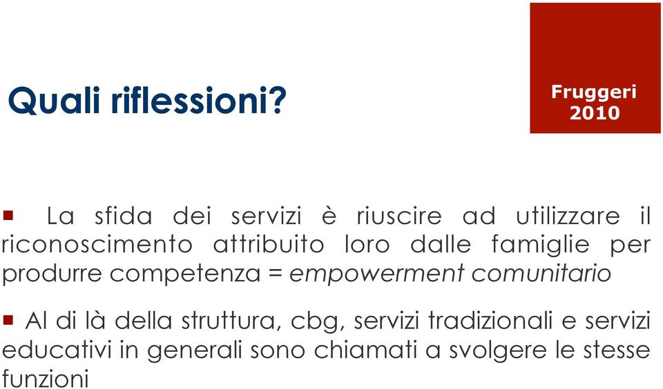 riconoscimento attribuito loro dalle famiglie per produrre competenza =