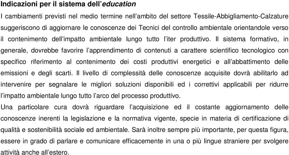 Il sistema formativo, in generale, dovrebbe favorire l apprendimento di contenuti a carattere scientifico tecnologico con specifico riferimento al contenimento dei costi produttivi energetici e all