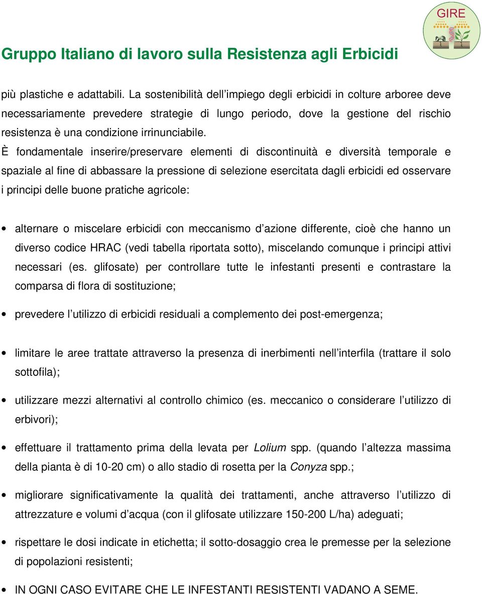 È fondamentale inserire/preservare elementi di discontinuità e diversità temporale e spaziale al fine di abbassare la pressione di selezione esercitata dagli erbicidi ed osservare i principi delle