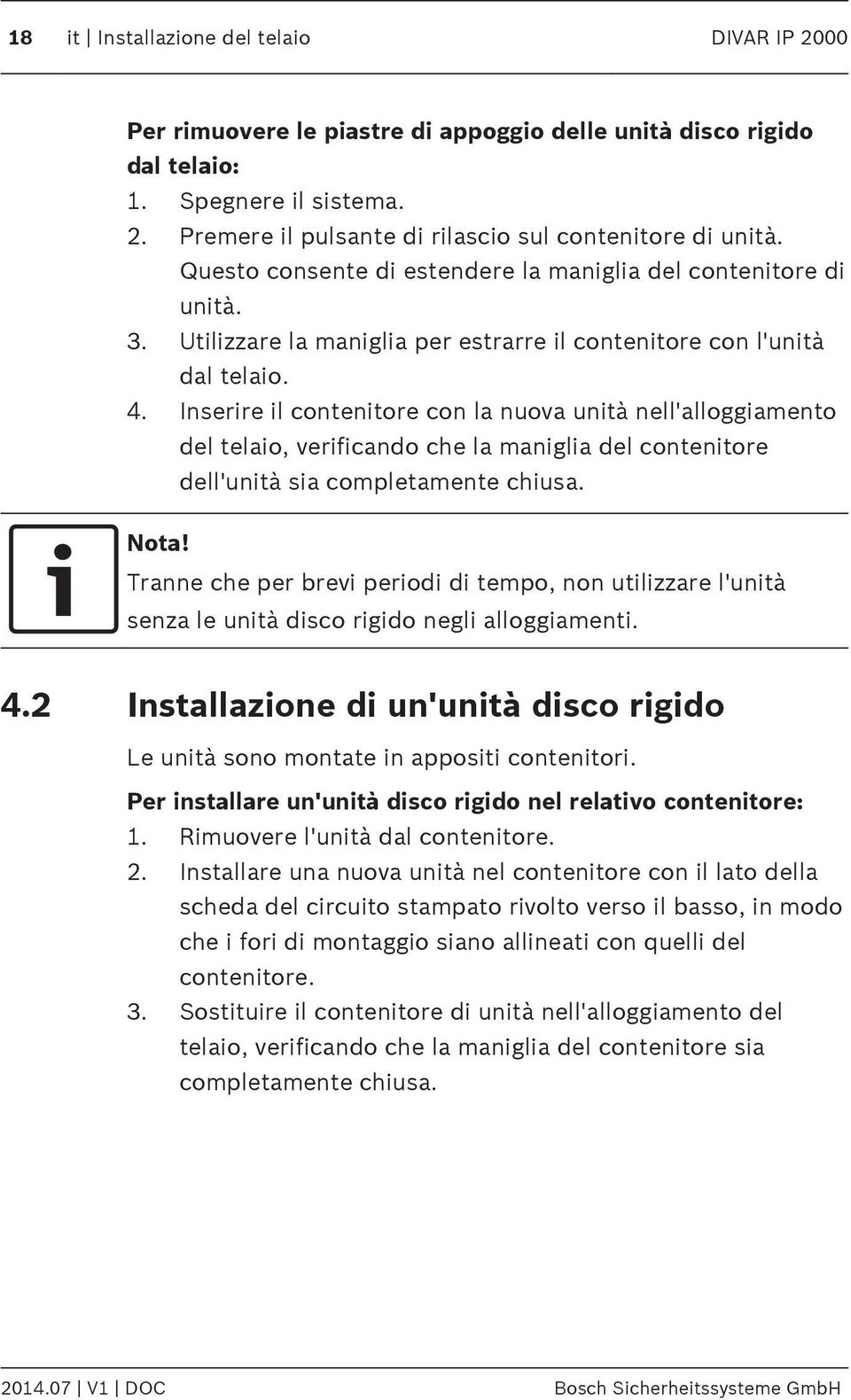 Inserire il contenitore con la nuova unità nell'alloggiamento del telaio, verificando che la maniglia del contenitore dell'unità sia completamente chiusa. Nota!