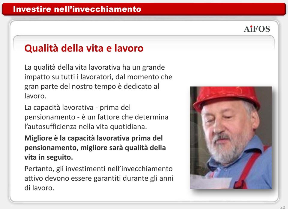 La capacità lavorativa - prima del pensionamento - è un fattore che determina l autosufficienza nella vita quotidiana.