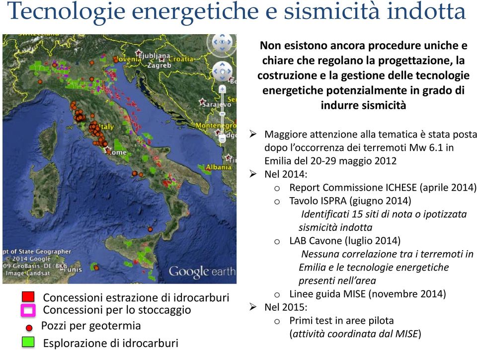 idrocarburi Maggiore attenzione alla tematica è stata posta dopo l occorrenza dei terremoti Mw 6.