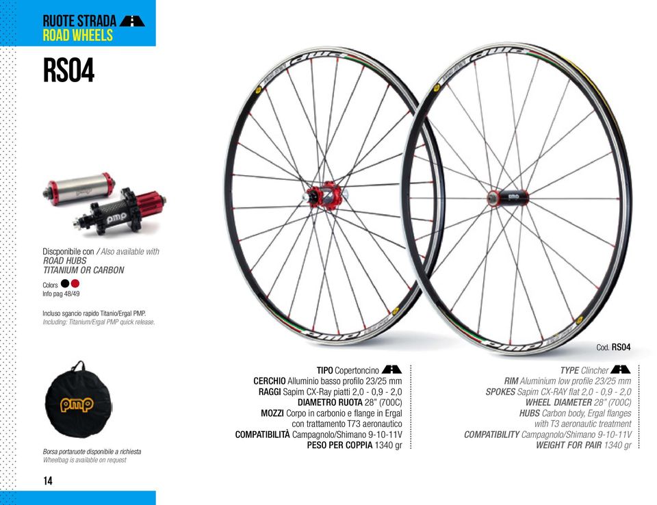 Rs04 Borsa portaruote disponibile a richiesta Wheelbag is available on request 14 Tipo Copertoncino Cerchio Alluminio basso profilo 23/25 mm Raggi Sapim CX-Ray piatti 2,0-0,9-2,0 Diametro ruota 28