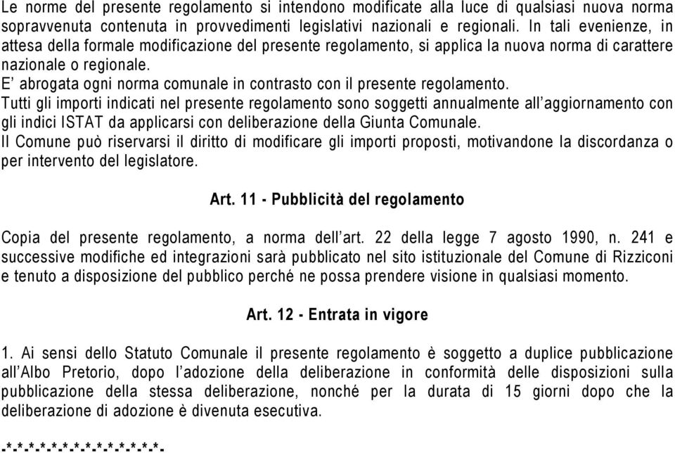 E abrogata ogni norma comunale in contrasto con il presente regolamento.