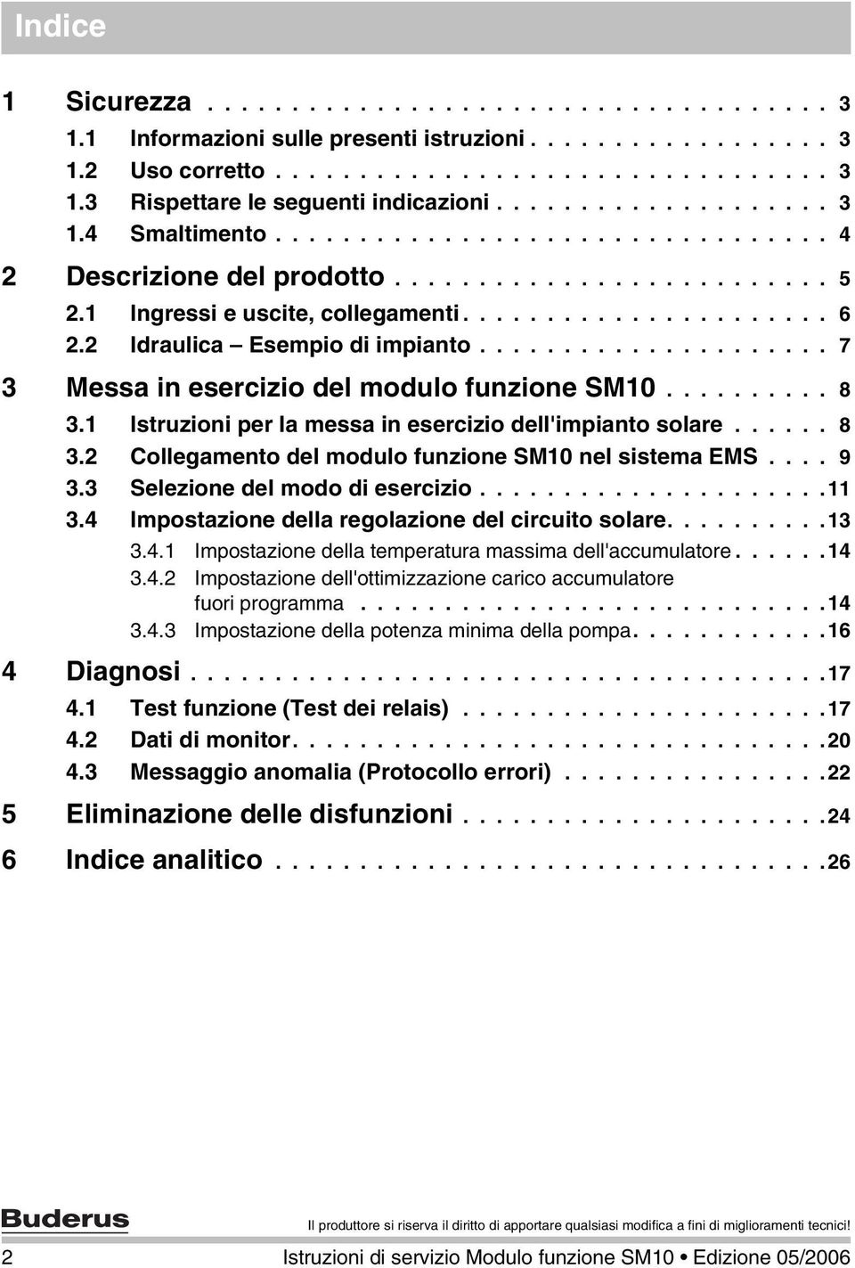 2 Idraulica Esempio di impianto..................... 7 3 Messa in esercizio del modulo funzione SM10.......... 8 3.1 Istruzioni per la messa in esercizio dell'impianto solare...... 8 3.2 Collegamento del modulo funzione SM10 nel sistema EMS.