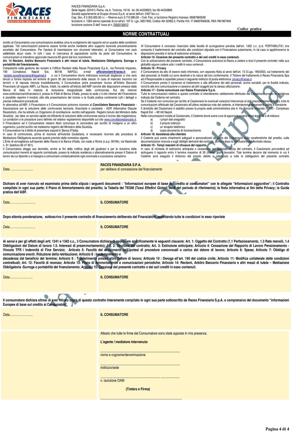 Per l ipotesi di trasmissione con strumenti telematici, al Consumatore non sarà addebitato alcun costo.