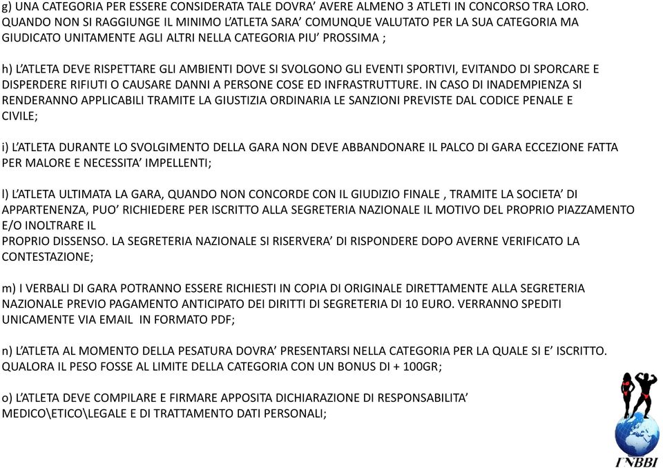 SI SVOLGONO GLI EVENTI SPORTIVI, EVITANDO DI SPORCARE E DISPERDERE RIFIUTI O CAUSARE DANNI A PERSONE COSE ED INFRASTRUTTURE.