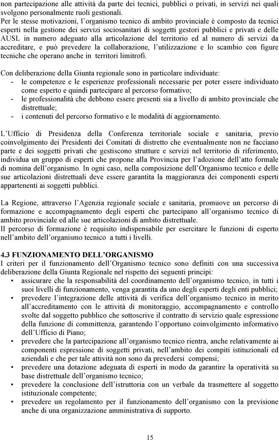 numero adeguato alla articolazione del territorio ed al numero di servizi da accreditare, e può prevedere la collaborazione, l utilizzazione e lo scambio con figure tecniche che operano anche in