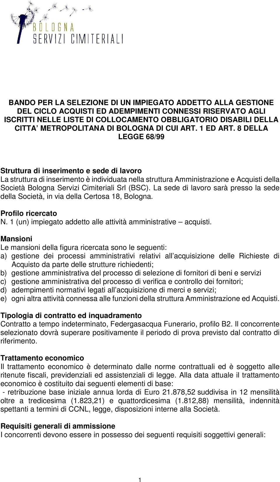 8 DELLA LEGGE 68/99 Struttura di inserimento e sede di lavoro La struttura di inserimento è individuata nella struttura Amministrazione e Acquisti della Società Bologna Servizi Cimiteriali Srl (BSC).