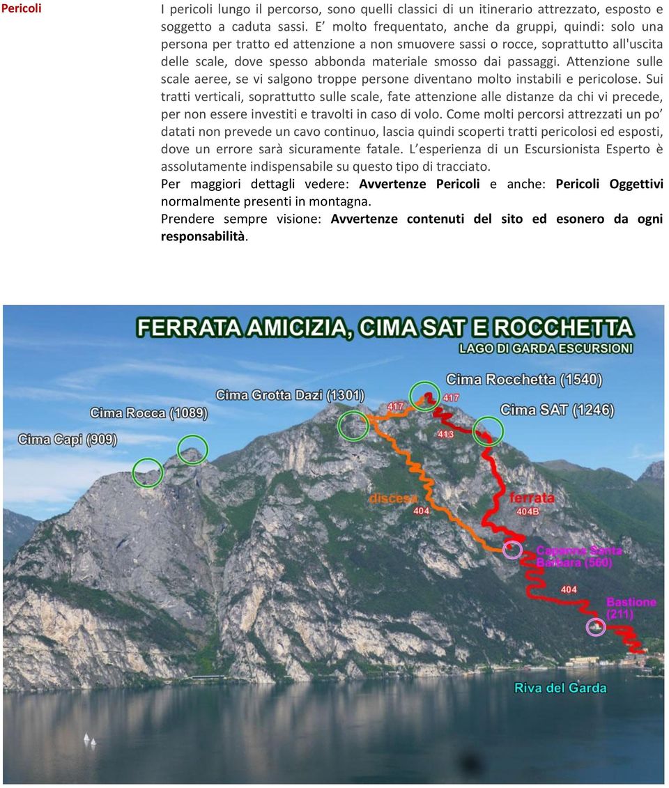 passaggi. Attenzione sulle scale aeree, se vi salgono troppe persone diventano molto instabili e pericolose.