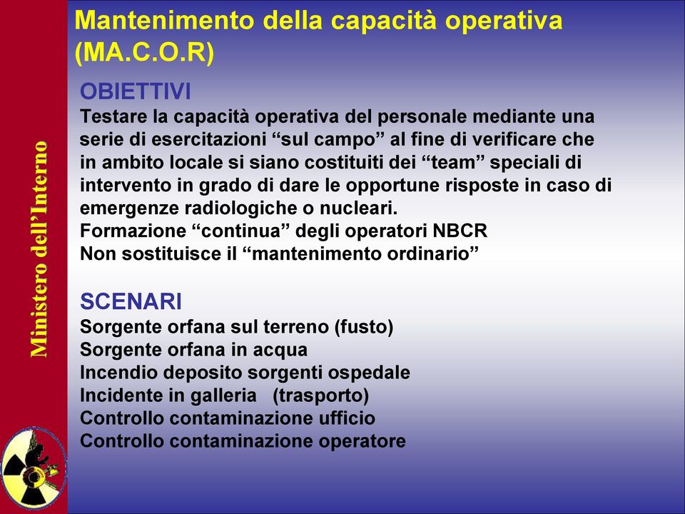 costituiti dei team speciali di intervento in grado di dare le opportune risposte in caso di emergenze radiologiche o nucleari.