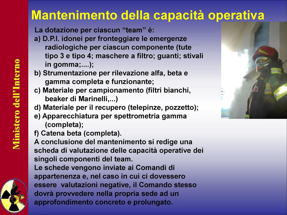 ..); b) Strumentazione per rilevazione alfa, beta e gamma completa e funzionante; c) Materiale per campionamento (filtri bianchi, beaker di Marinelli,.