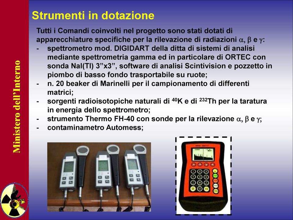 DIGIDART della ditta di sistemi di analisi mediante spettrometria gamma ed in particolare di ORTEC con sonda NaI(Tl) 3 x3, software di analisi Scintivision e