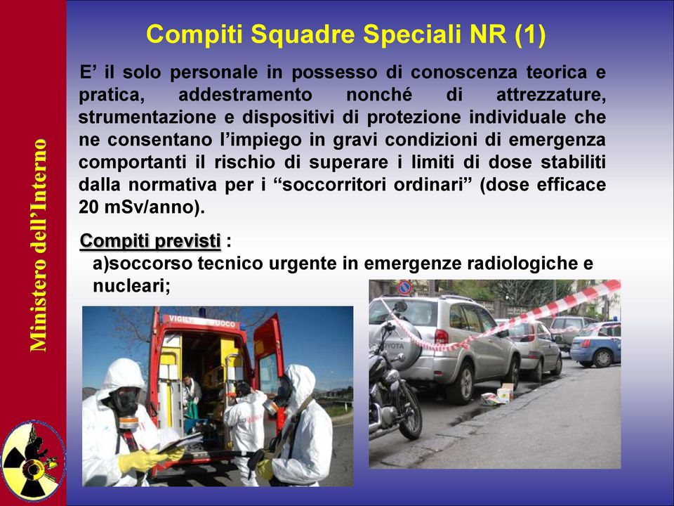 condizioni di emergenza comportanti il rischio di superare i limiti di dose stabiliti dalla normativa per i