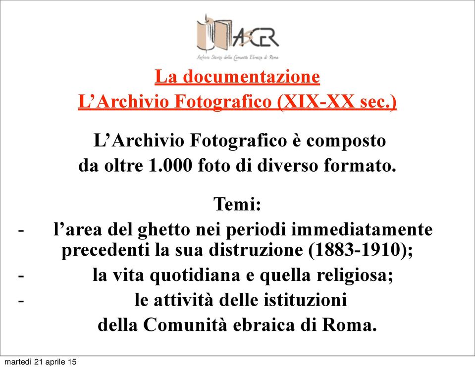 Temi: - l area del ghetto nei periodi immediatamente precedenti la sua distruzione