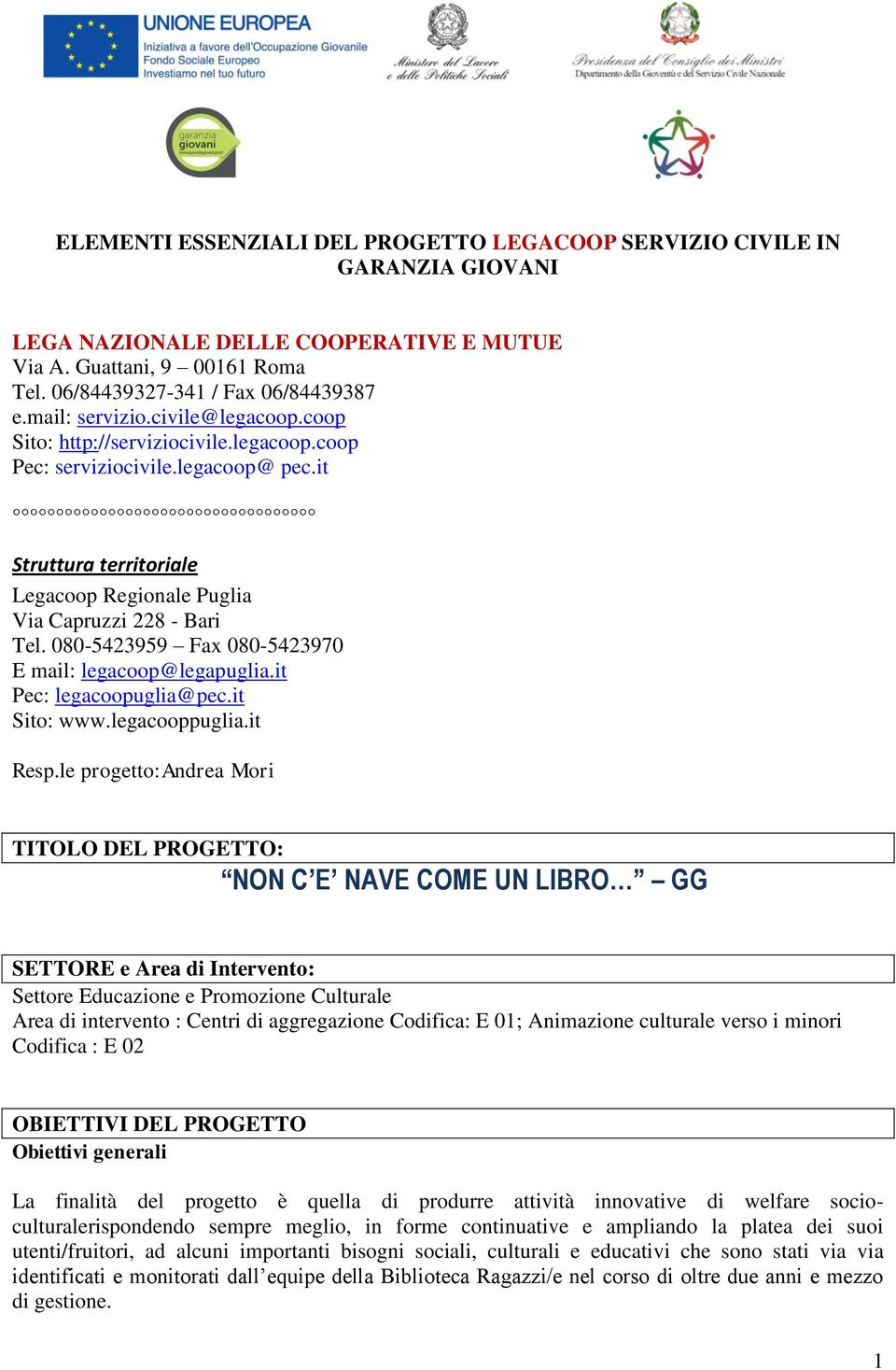 080-5423959 Fax 080-5423970 E mail: legacoop@legapuglia.it Pec: legacoopuglia@pec.it Sito: www.legacooppuglia.it Resp.