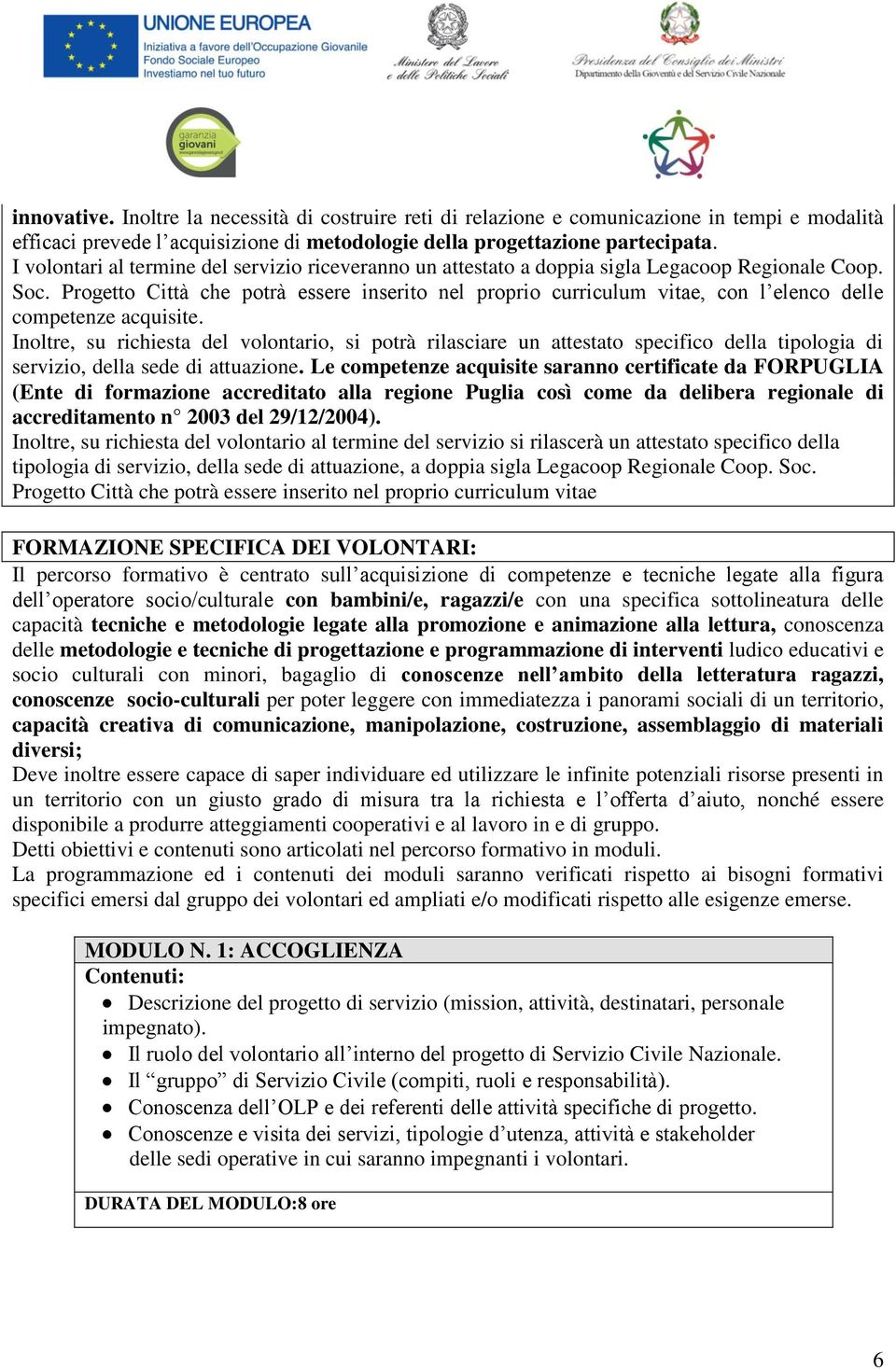 Progetto Città che potrà essere inserito nel proprio curriculum vitae, con l elenco delle competenze acquisite.