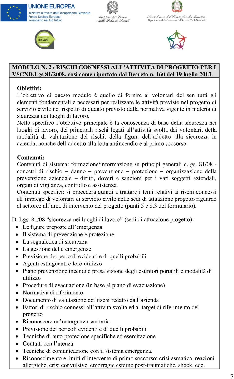 rispetto di quanto previsto dalla normativa vigente in materia di sicurezza nei luoghi di lavoro.