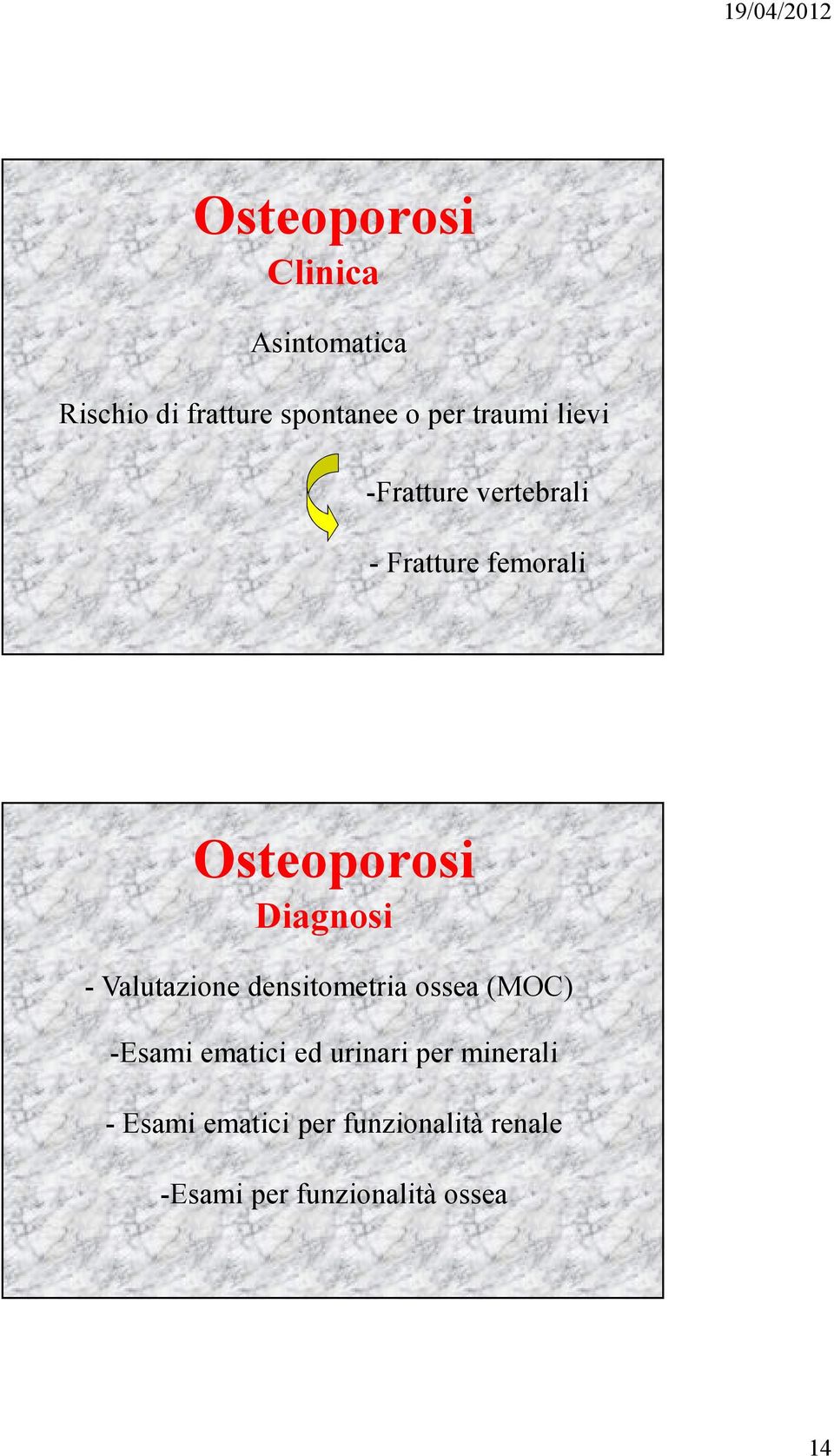 Diagnosi - Valutazione densitometria ossea (MOC) -Esami ematici ed