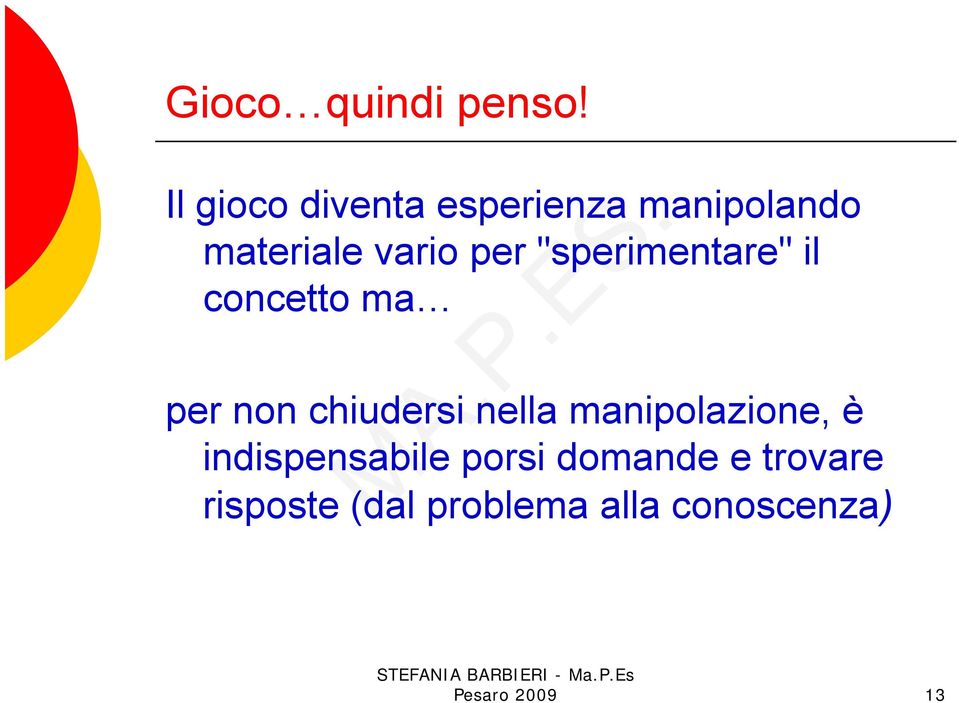 "sperimentare" il concetto ma per non chiudersi nella