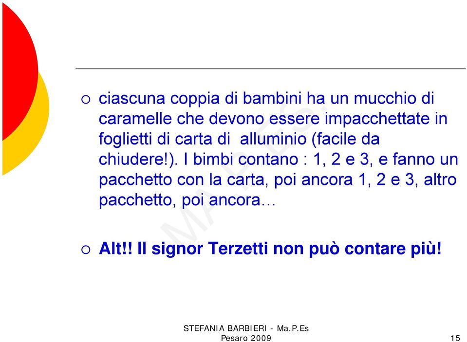 I bimbi contano : 1, 2 e 3, e fanno un pacchetto con la carta, poi ancora 1, 2