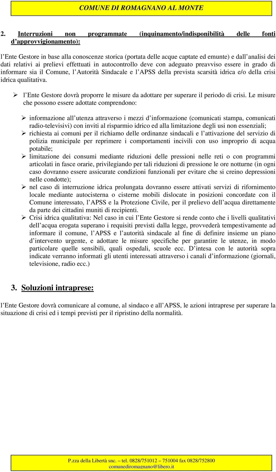 della crisi idrica qualitativa. l Ente Gestore dovrà proporre le misure da adottare per superare il periodo di crisi.