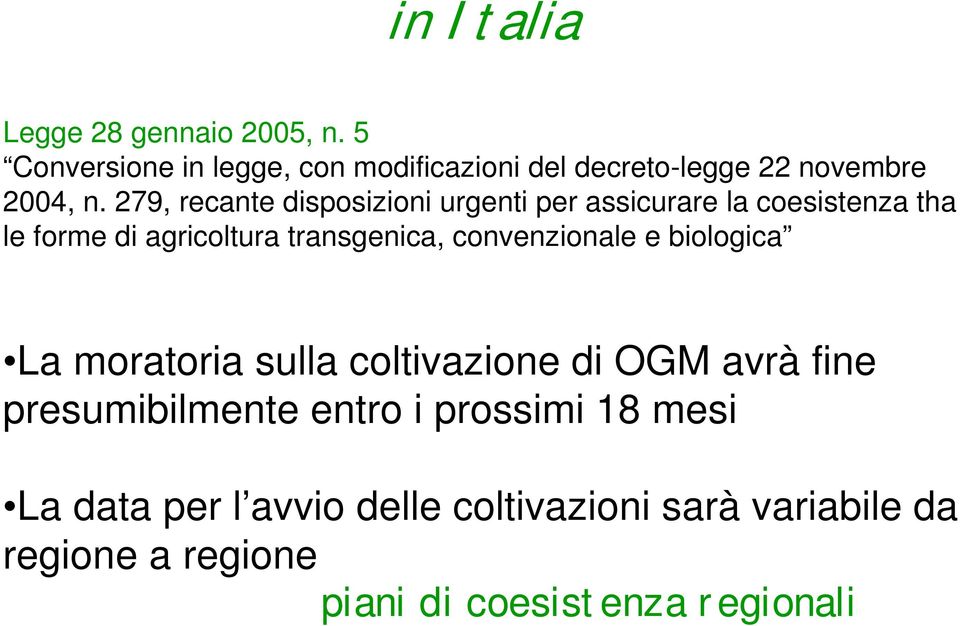 biologica La moratoria sulla coltivazione di OGM avrà fine presumibilmente entro i prossimi 18 mesi La data per l avvio