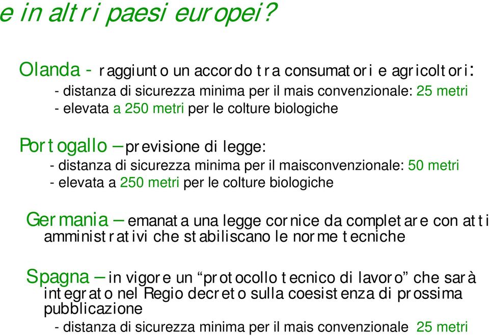 colture biologiche Portogallo previsione di legge: - distanza di sicurezza minima per il maisconvenzionale: 50 metri - elevata a 250 metri per le colture