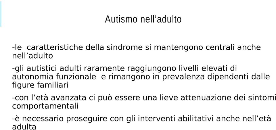 prevalenza dipendenti dalle figure familiari -con l età avanzata ci può essere una lieve